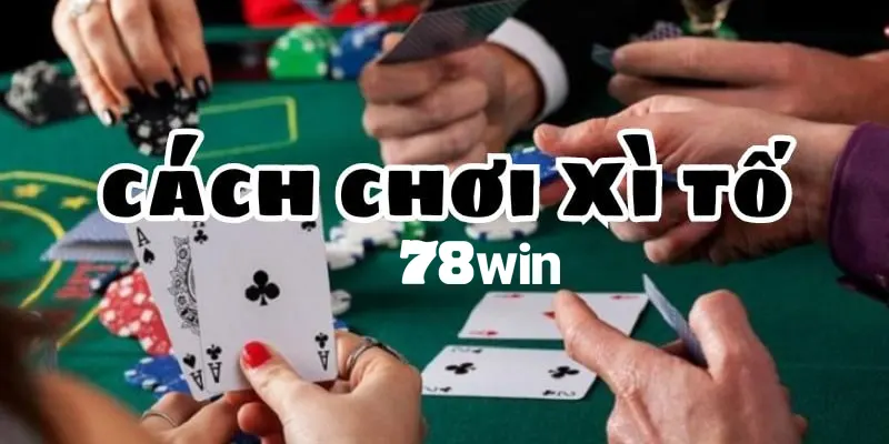 Cách Chơi Bài Xì Tố Từ A - Z Dễ Hiểu Nhất Dành Cho Newbie 6 Cách chơi bài Xì Tố đơn giản