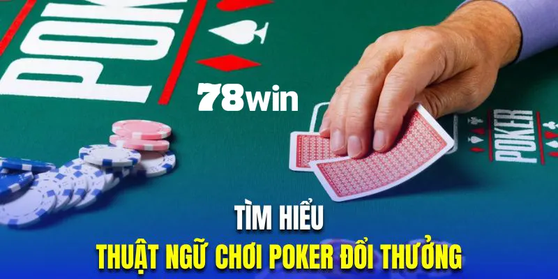 Cách Chơi Poker Mới Nhất Dành Cho Hội Viên Tham Gia 2024 6 Top thuật ngữ phổ biến nhất trong cách chơi Poker